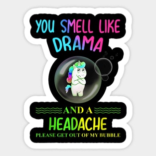 Unicorn you smell like drama please get out of my bubble Sticker